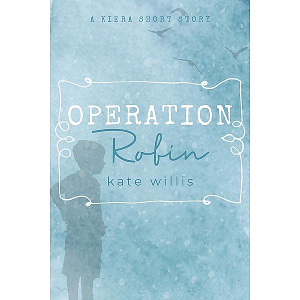 Operation Robin (Kiera) / Kiera, Kate Willis