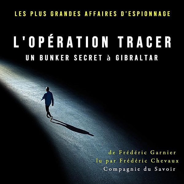 Opération Tracer, un bunker secret à Gibraltar, Frédéric Garnier