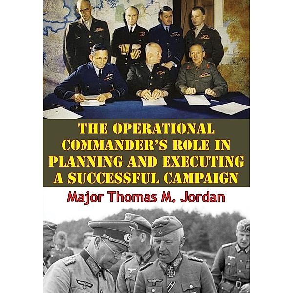 Operational Commander's Role In Planning And Executing A Successful Campaign, Major Thomas M. Jordan