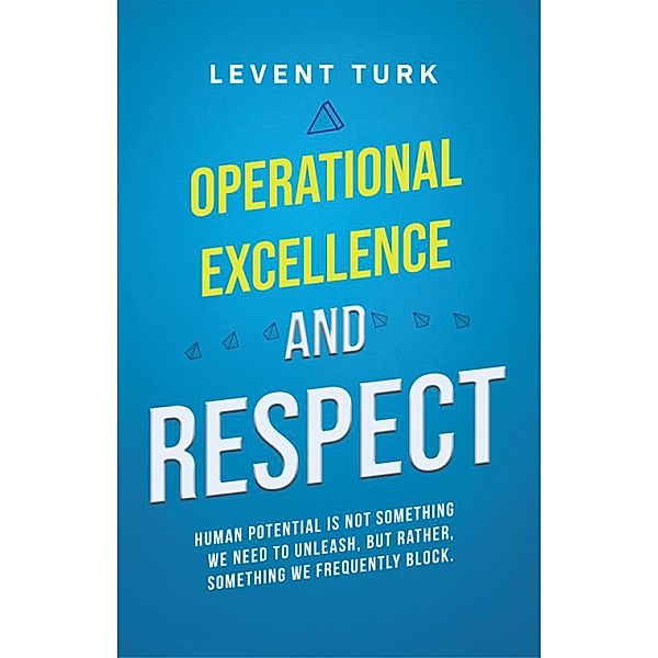 Operational Excellence and Respect, Levent Turk