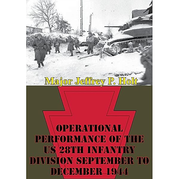 Operational Performance Of The US 28th Infantry Division September To December 1944, Major Jeffrey P. Holt