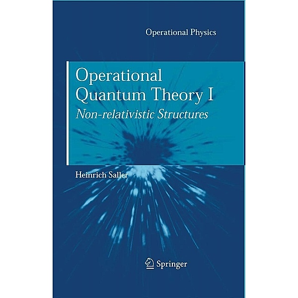 Operational Quantum Theory I / Operational Physics, Heinrich Saller
