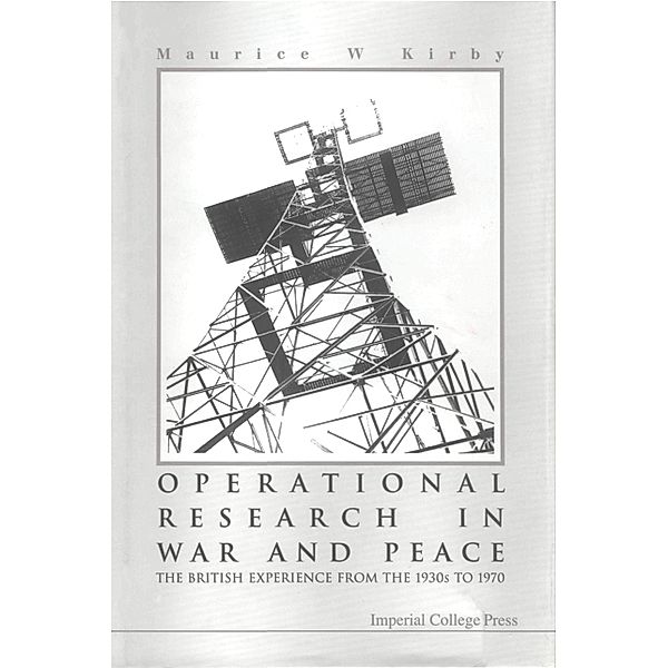 Operational Research In War And Peace: The British Experience From The 1930s To 1970, Maurice W Kirby