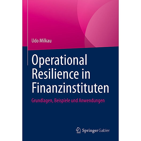 Operational Resilience in Finanzinstituten, Udo Milkau