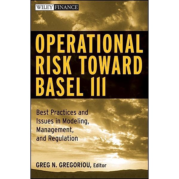 Operational Risk Toward Basel III / Wiley Finance Editions, Greg N. Gregoriou