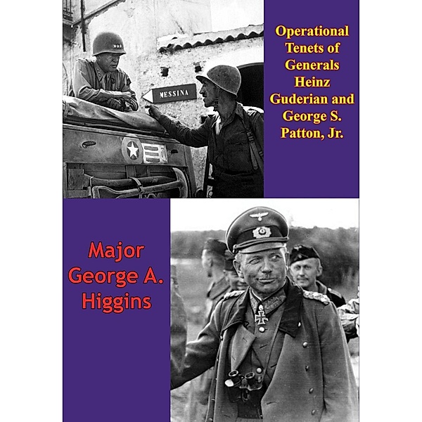 Operational Tenets Of Generals Heinz Guderian And George S. Patton, Jr, Major George A. Higgins