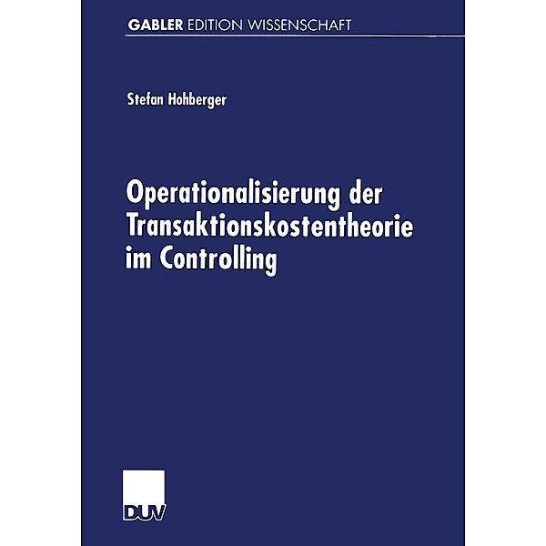 Operationalisierung der Transaktionskostentheorie im Controlling / Gabler Edition Wissenschaft, Stefan Hohberger