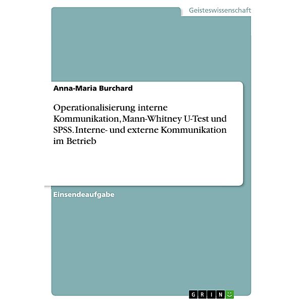 Operationalisierung interne Kommunikation, Mann-Whitney U-Test und SPSS. Interne- und externe Kommunikation im Betrieb, Anna-Maria Burchard