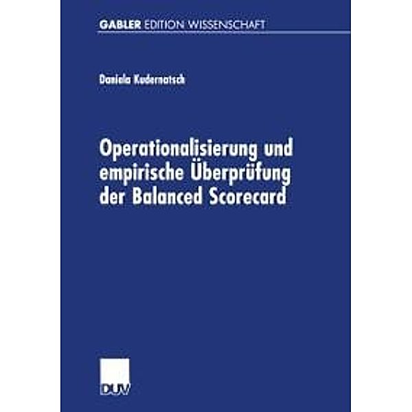 Operationalisierung und empirische Überprüfung der Balanced Scorecard, Daniela Kudernatsch