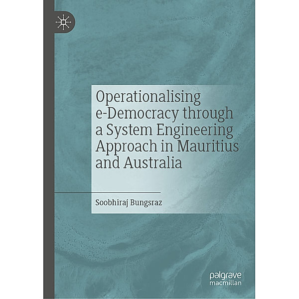Operationalising e-Democracy through a System Engineering Approach in Mauritius and Australia, Soobhiraj Bungsraz