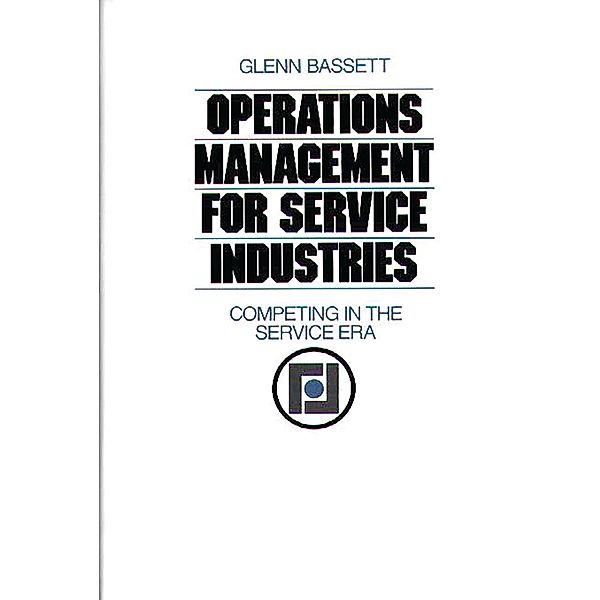 Operations Management for Service Industries, Glenn Bassett