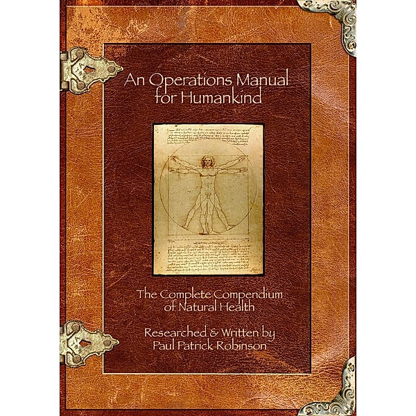 Operations Manual For Humankind (The Complete Compendium Of Natural Health), Paul Patrick Robinson