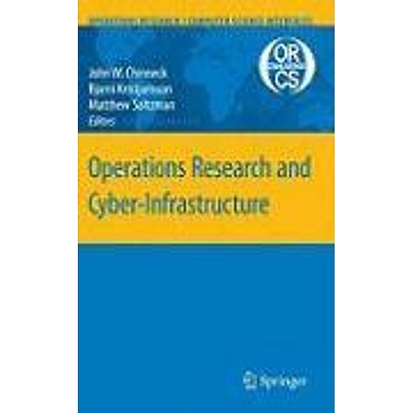 Operations Research and Cyber-Infrastructure / Operations Research/Computer Science Interfaces Series Bd.47