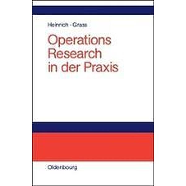 Operations Research in der Praxis, Gert Heinrich, Jürgen Grass