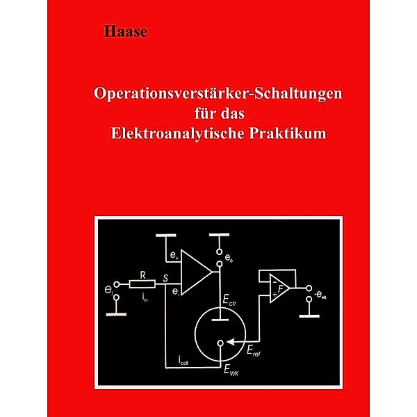 Operationsverstärker-Schaltungen für das Elektroanalytische Praktikum, Hans-Jürgen Haase