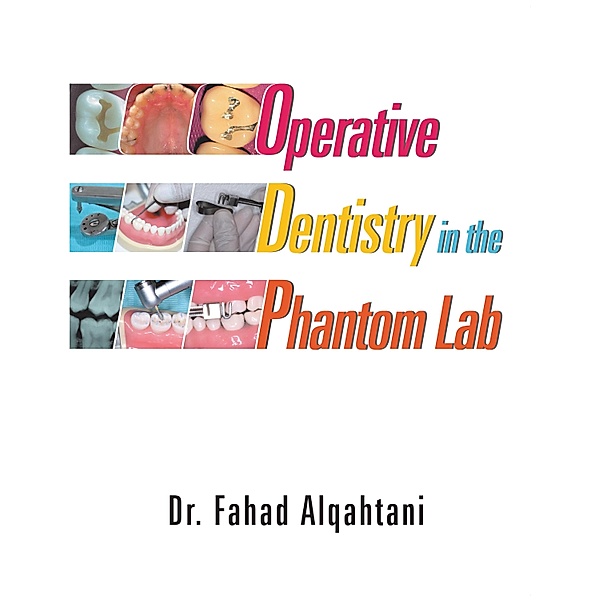 Operative Dentistry in the Phantom Lab, Fahad Alqahtani