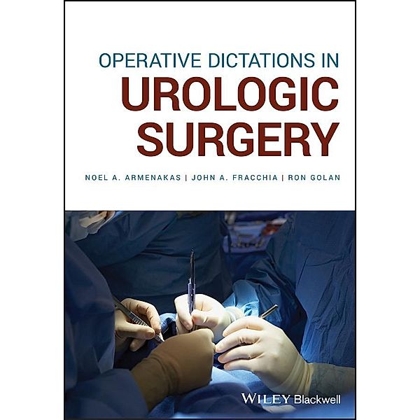 Operative Dictations in Urologic Surgery, Noel A. Armenakas, John A. Fracchia, Ron Golan