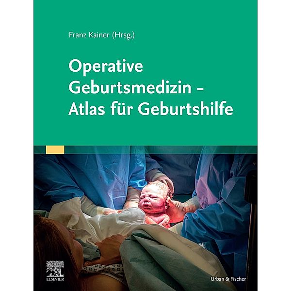 Operative Geburtsmedizin - Atlas für Geburtshilfe, Franz Kainer