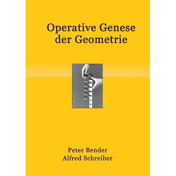 Operative Genese der Geometrie, Peter Bender, Alfred Schreiber