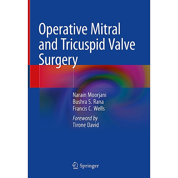 Operative Mitral and Tricuspid Valve Surgery, Narain Moorjani, Bushra S. Rana, Francis C. Wells