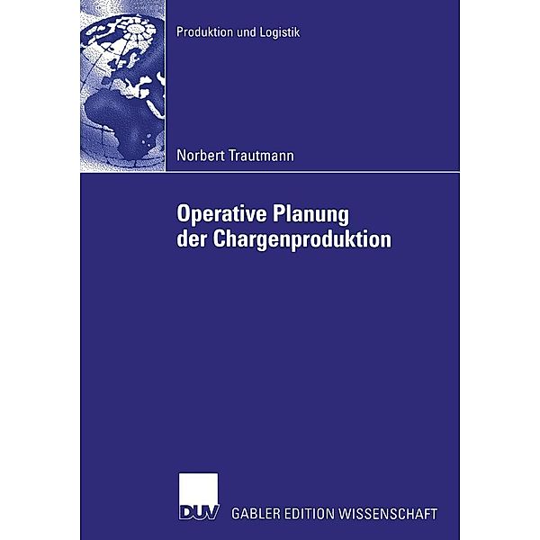 Operative Planung der Chargenproduktion / Produktion und Logistik, Norbert Trautmann