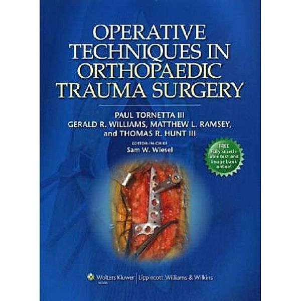 Operative Techniques in Orthopaedic Trauma Surgery, Paul Tornetta, Sam W. Wiesel