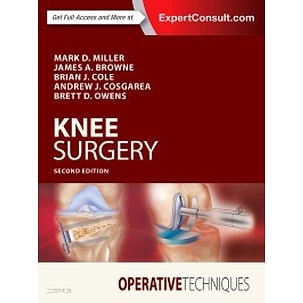 Operative Techniques: Knee Surgery, Mark D. Miller, Brian J. Cole, Andrew Cosgarea, Brett D. Owens, James A Browne