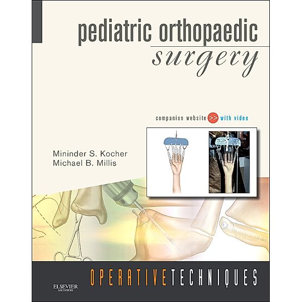 Operative Techniques: Pediatric Orthopaedic Surgery E-BOOK, Mininder Kocher, Michael B. Millis