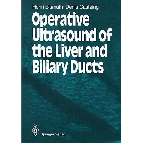 Operative Ultrasound of the Liver and Biliary Ducts, Henri Bismuth, Denis Castaing