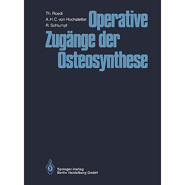 Operative Zugänge der Osteosynthese, Thomas Rüedi, A. H. C. Von Hochstetter, R. Schlumpf