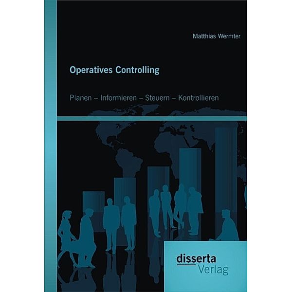 Operatives Controlling: Planen - Informieren - Steuern - Kontrollieren, Matthias Wermter
