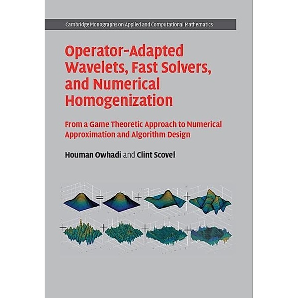 Operator-Adapted Wavelets, Fast Solvers, and Numerical Homogenization / Cambridge Monographs on Applied and Computational Mathematics, Houman Owhadi