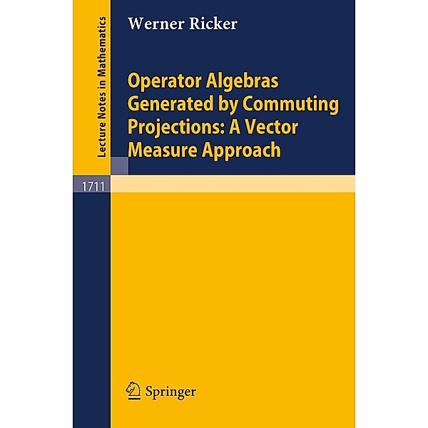 Operator Algebras Generated by Commuting Projections: A Vector Measure Approach, Werner Ricker