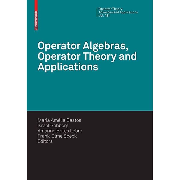 Operator Algebras, Operator Theory and Applications / Operator Theory: Advances and Applications Bd.181, Israel Gohberg, Frank-Olme Speck