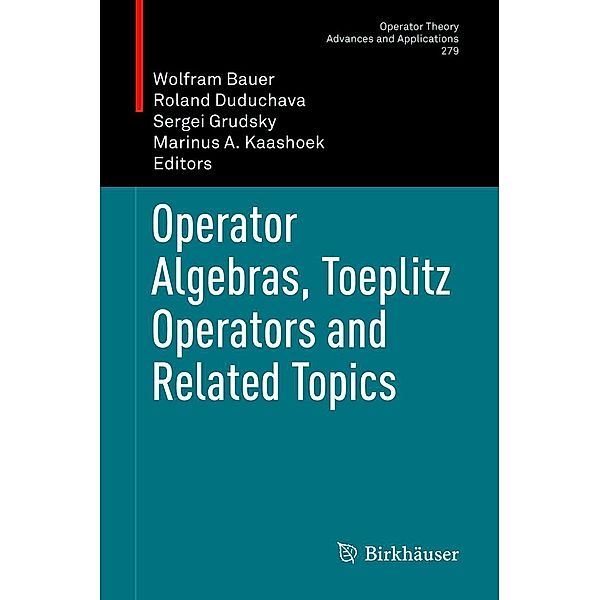 Operator Algebras, Toeplitz Operators and Related Topics / Operator Theory: Advances and Applications Bd.279