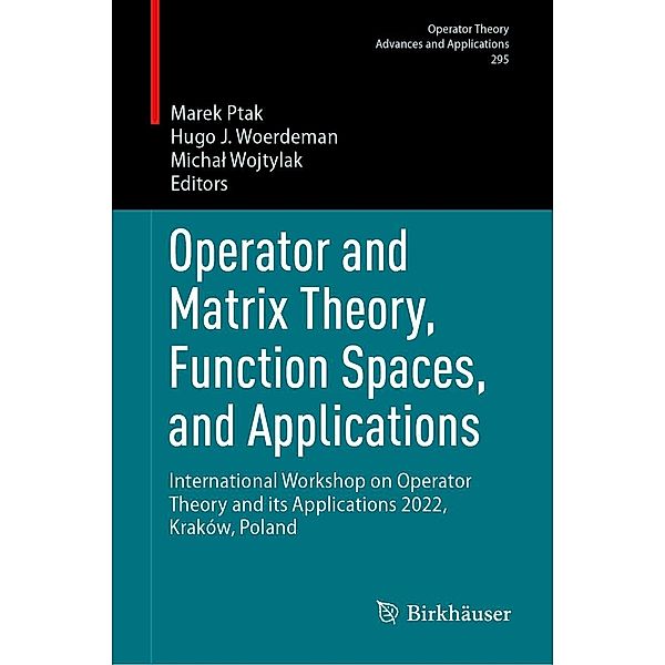 Operator and Matrix Theory, Function Spaces, and Applications / Operator Theory: Advances and Applications Bd.295