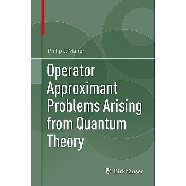 Operator Approximant Problems Arising from Quantum Theory, Philip J. Maher