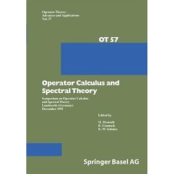 Operator Calculus and Spectral Theory / Operator Theory: Advances and Applications Bd.57