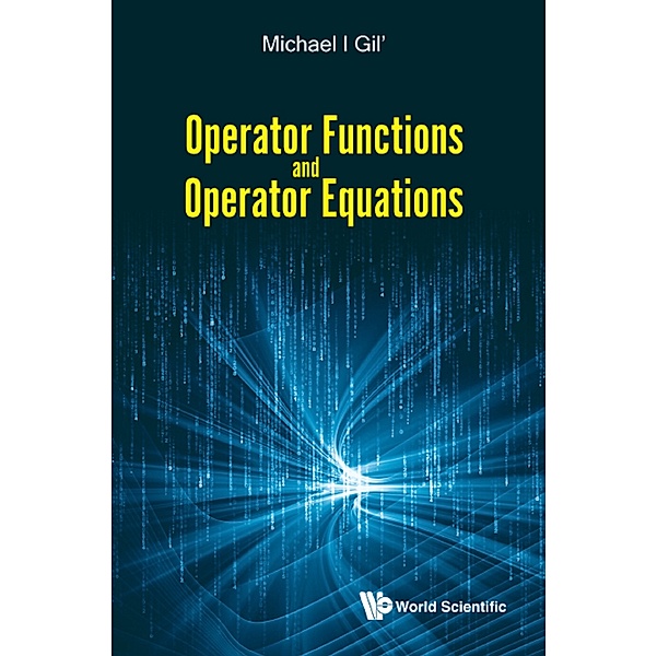 Operator Functions And Operator Equations, Michael I Gil'