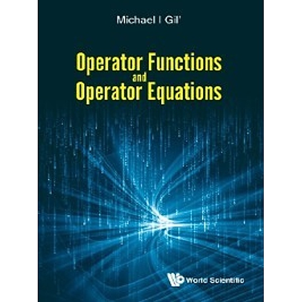 Operator Functions and Operator Equations, Michael I Gil'