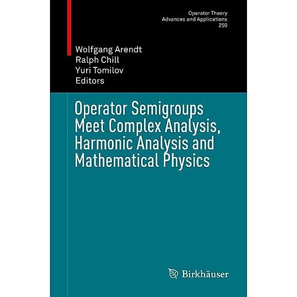 Operator Semigroups Meet Complex Analysis, Harmonic Analysis and Mathematical Physics / Operator Theory: Advances and Applications Bd.250