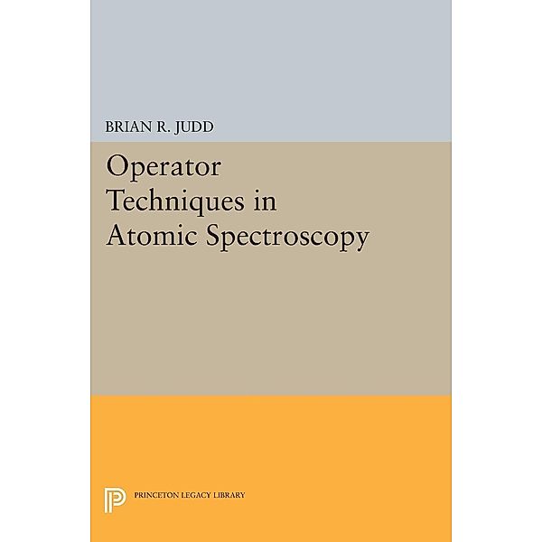 Operator Techniques in Atomic Spectroscopy / Princeton Legacy Library Bd.387, Brian R. Judd