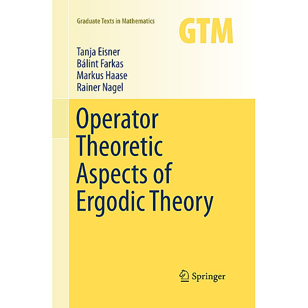 Operator Theoretic Aspects of Ergodic Theory, Tanja Eisner, Bálint Farkas, Markus Haase, Rainer Nagel