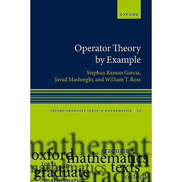 Operator Theory by Example, Stephan Ramon Garcia, Javad Mashreghi, William T. Ross