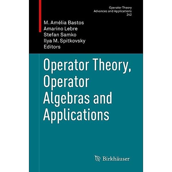 Operator Theory, Operator Algebras and Applications / Operator Theory: Advances and Applications Bd.242