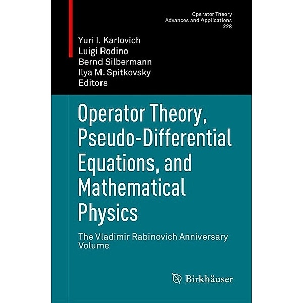 Operator Theory, Pseudo-Differential Equations, and Mathematical Physics / Operator Theory: Advances and Applications Bd.228