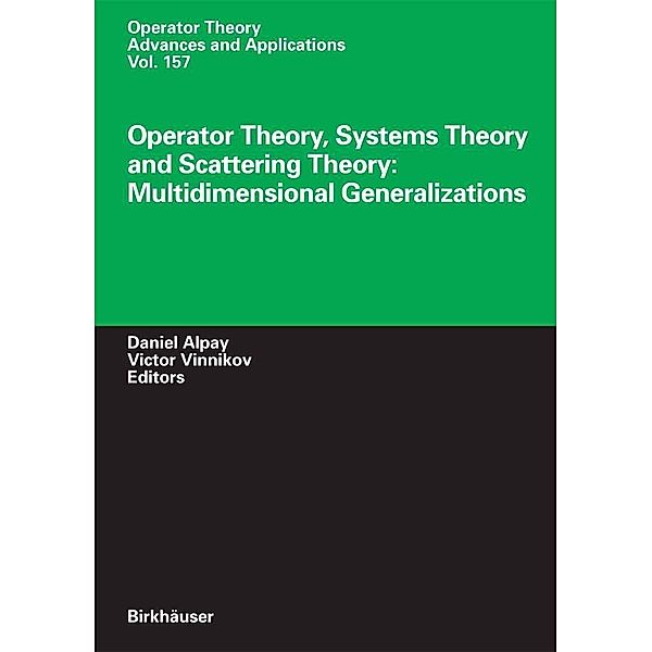 Operator Theory, Systems Theory and Scattering Theory: Multidimensional Generalizations / Operator Theory: Advances and Applications Bd.157