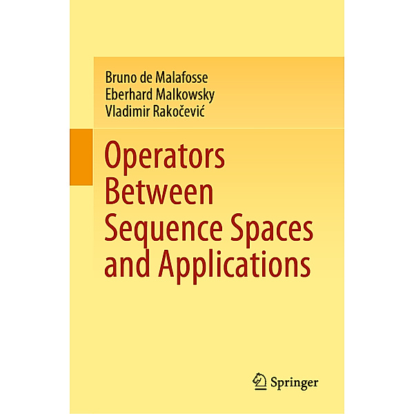 Operators Between Sequence Spaces and Applications, Bruno de Malafosse, Eberhard Malkowsky, Vladimir Rakocevic