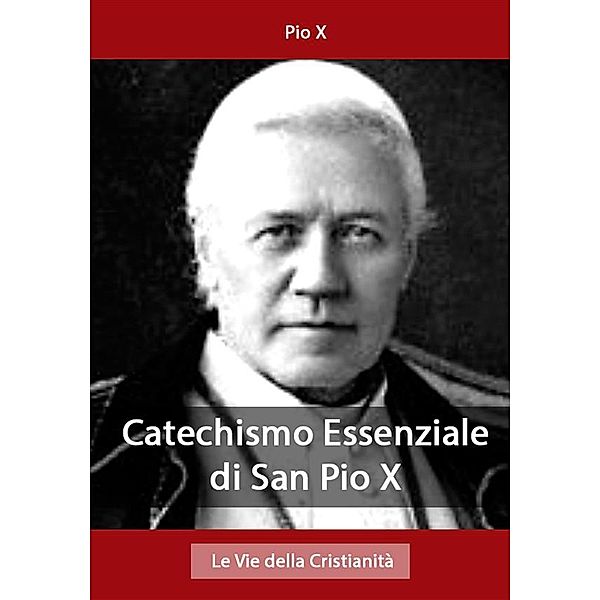 Opere dei Santi: Catechismo Essenziale di San Pio X, Pio X