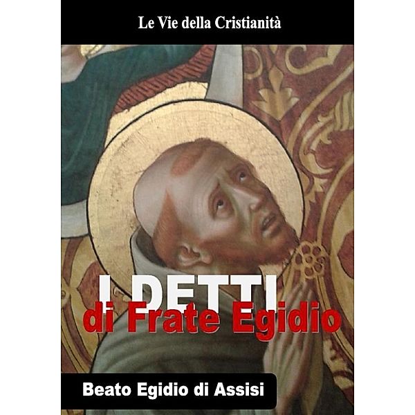 Opere dei Santi: Detti di Frate Egidio, Beato Egidio di Assisi